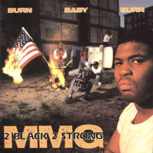 2 Black 2 Strong MMG - Burn Baby Burn