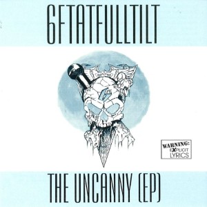 6FTATFULLTILT – The Uncanny EP | ug rap