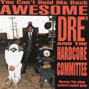 Awesome Dre & The Hardcore Committee - You Can't Hold Me Back