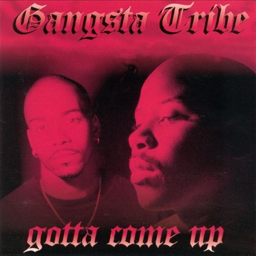 Gangsta Tribe - Gotta Come Up