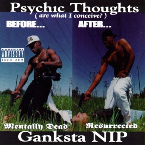 Ganksta Nip - Psychic Thoughts (Are What I Conceive?)