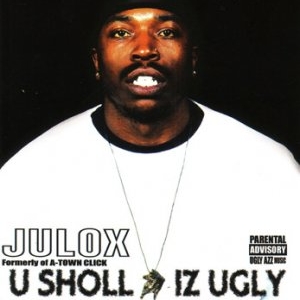 Julox - U Sholl Iz Ugly