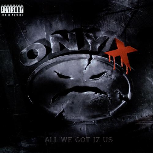 Onyx - All We Got Iz Us