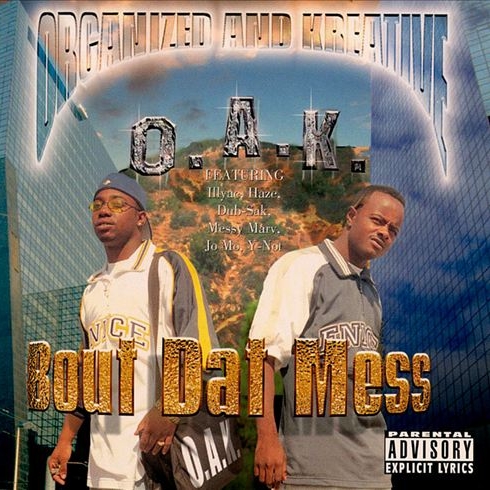 O.A.K. (Organized And Kreative) - Bout Dat Mess