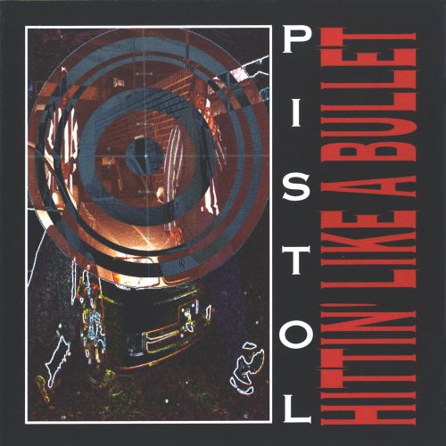 Pistol - Hittin' Like A Bullet