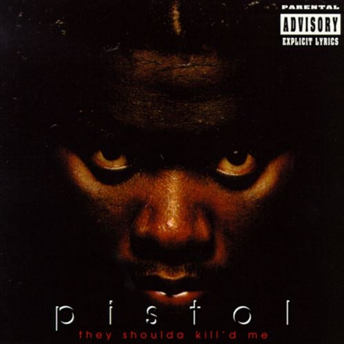 Pistol - They Shoulda Killed Me