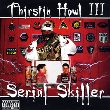 Thirstin Howl III - Serial Skiller