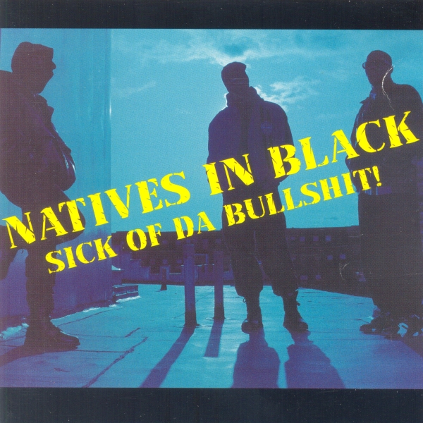 Natives In Black - Sick Of Da Bullshit!