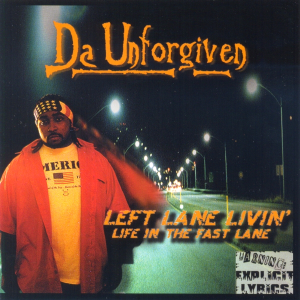 Da Unforgiven - Left Lane Livin': Life In The Fast Lane