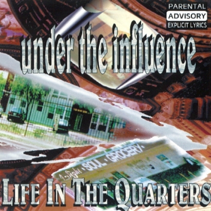 Under The Influence – Life In The Quarters