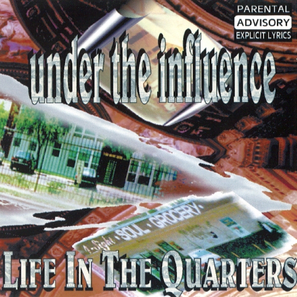 Under The Influence - Life In The Quarters